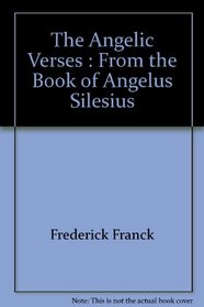 The Angelic Verses : From the Book of Angelus Silesius