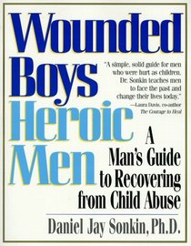 Wounded Boys Heroic Men: A Man's Guide to Recovering from Child Abuse