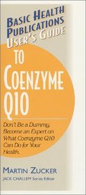 User's Guide to Coenzyme Q10: Don't Be a Dummy.  Become an Expert on What Coenzyme Q10 Can Do for Your Health (Basic Health Publications User's Guide)