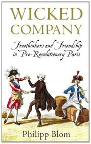 Wicked Company: Freethinkers and Friendship in Pre-Revolutionary Paris