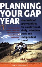 Planning Your Gap Year: Hundreds of Opportunities for Employment, Study, Volunteer Work and Independent Travel