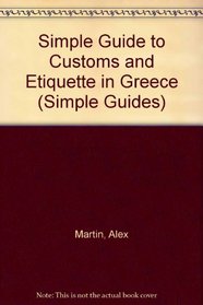 The Simple Guide to Customs and Etiquette in Greece (Simple Guides Customs and Etiquette)