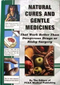 Natural Cures and Gentle Medicines that Work Better Than Dangerous Drugs or Risky Surgery