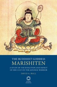 The Buddhist Goddess Marishiten: A Study of the Evolution and Impact of Her Cult