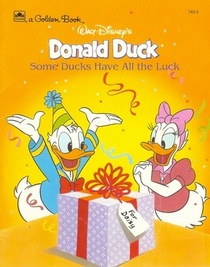 Walt Disney's Donald Duck: Some Ducks Have All The Luck (Little Golden Book)