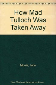 How Mad Tulloch Was Taken Away (Faber paperbacks)