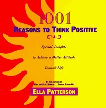 1001 Reasons to Think Positive : Special Insights to Achieve a Better Attitude Toward Life