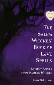 The Salem Witches' Book of Love Spells: Ancient Spells from Modern Witches