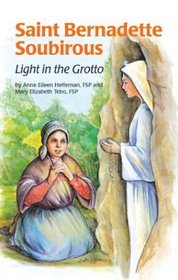 Saint Bernadette Soubirous: Light in the Grotto (Encounter the Saints Series, 2)