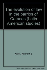 The evolution of law in the barrios of Caracas, (Latin American studies)