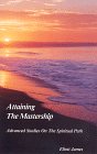 Attaining the Mastership - Advanced Studies on the Spiritual Path