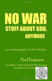 No War Stuff About God, Anymore: an autobiography in short fiction