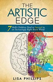 The Artistic Edge: 7 Skills Children Need to Succeed in an Increasingly Right Brain World