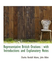 Representative British Orations : with Introductions and Explanatory Notes