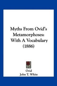 Myths From Ovid's Metamorphoses: With A Vocabulary (1886)