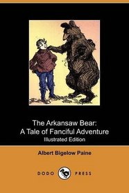 The Arkansaw Bear: A Tale of Fanciful Adventure (Illustrated Edition) (Dodo Press)