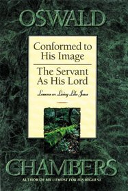 Conformed to His Image  the Servant As His Lord: Lessons on Living Like Jesus