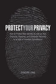 Protect Your Privacy: How to Protect Your Identity as well as Your Financial, Personal, and Computer Records in an Age of Constant Surveillance (Outwitting)