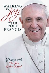 Walking in Joy with Pope Francis: 30 Days with The Joy of the Gospel