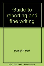 Guide to reporting and fine writing: Newspaper, radio, television news, and public relations (College custom series)