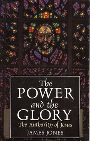 The Power and the Glory: The Authority of Jesus