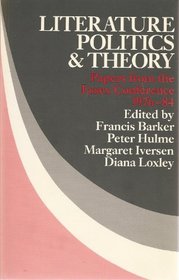 Literature, Politics and Theory: Papers from the Essex Conference 1976-84 (New Accent Series)