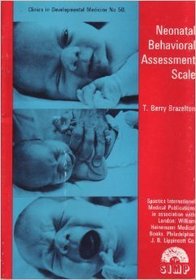 Neonatal Behavioral Assessment Scale (Clinics in Developmental Medicine No. 50)
