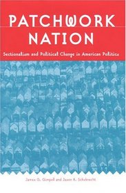 Patchwork Nation : Sectionalism and Political Change in American Politics