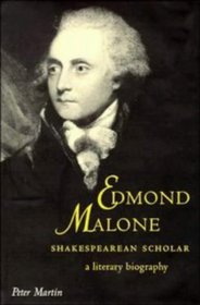 Edmond Malone, Shakespearean Scholar : A Literary Biography (Cambridge Studies in Eighteenth-Century English Literature and Thought)