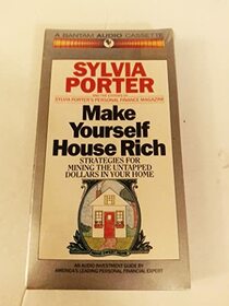 Make Yourself House Rich: Strategies for Mining the Untapped Dollars in Your Home (Silvia Porter's Personal Finance Audio Series)