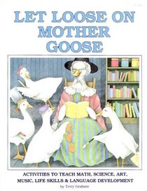Let Loose on Mother Goose:  Activities to Teach Math, Science, Art, Music, Life Skills and Language Development