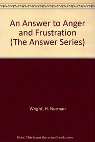 An Answer to Anger and Frustration (The Answer Series)