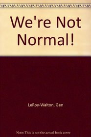 We're Not Normal!