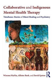 Collaborative and Indigenous Mental Health Therapy: T?taihono - Stories of M?ori Healing and Psychiatry (Writing Lives: Ethnographic Narratives)