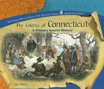 The Colony Of Connecticut: A Primary Source History (Primary Source Library of the Thirteen Colonies and the Lost Colony.)