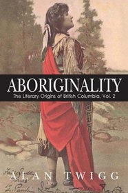 Aboriginality: The Literary Origins of British Columbia