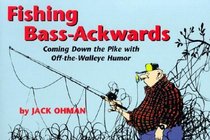 Fishing Bass-Ackwards: Coming Down the Pike With Off-The-Walleye Humor