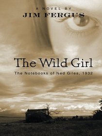 The Wild Girl: The Notebooks of Ned Giles, 1932 (Wheeler Large Print Book Series)