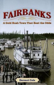 Fairbanks: A Gold Rush Town That Beat the Odds