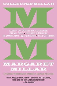 Collected Millar: The Dawn of Domestic Suspense: Fire Will Freeze; Experiment In Springtime; The Cannibal Heart; Do Evil In Return; Rose's Last Summer