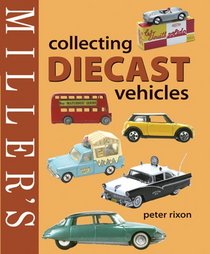 Miller's: Collecting Diecast Vehicles (Miller's Collector's Guides)