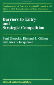 Barriers to Entry and Strategic Competition (Fundamentals of Pure and Applied Economics Series)