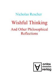 Wishful Thinking And Other Philosophical Reflections