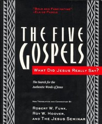 The Five Gospels : What Did Jesus Really Say? The Search for the AUTHENTIC Words of Jesus