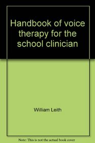 Handbook of voice therapy for the school clinician