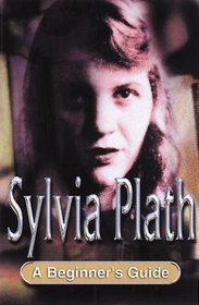 Sylvia Plath: A Beginner's Guide