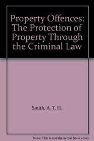 Property Offences: The Protection of Property Through the Criminal Law