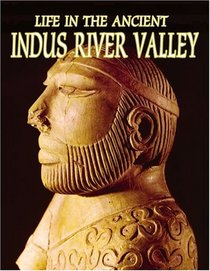 Life In The Ancient Indus River Valley (Peoples of the Ancient World)