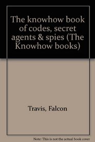 The knowhow book of codes, secret agents  spies (The Knowhow books)