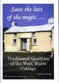 Save the Last of the Magic....: Traditional Qualities of the West Wales Cottage